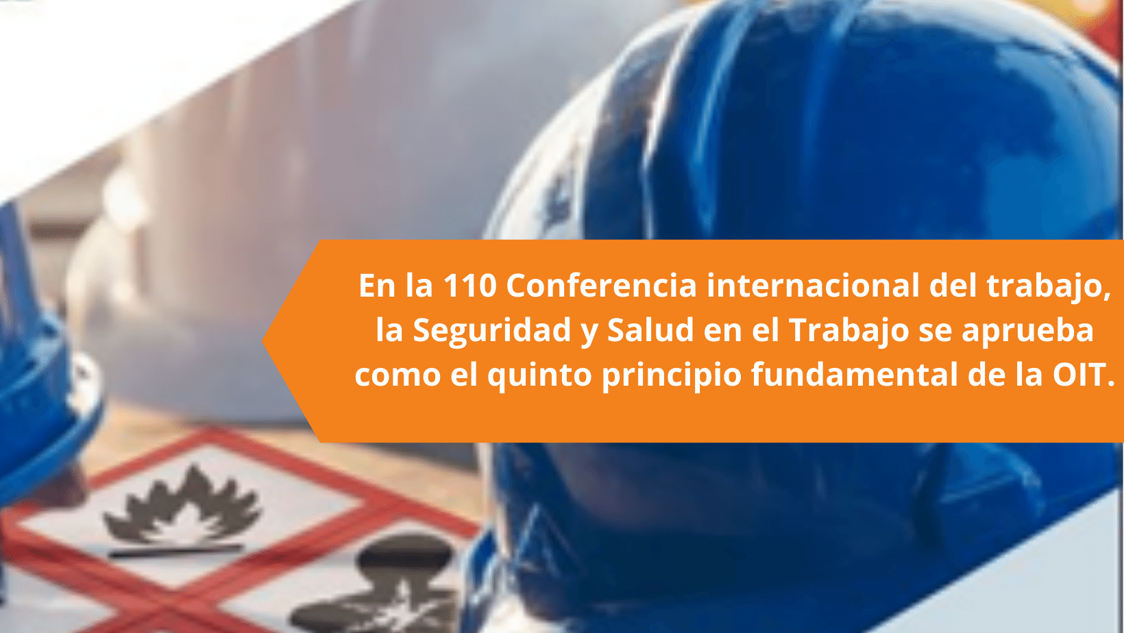 En la 110 Conferencia internacional del trabajo, la Seguridad y Salud en el Trabajo se aprueba como el quinto principio fundamental de la OIT.